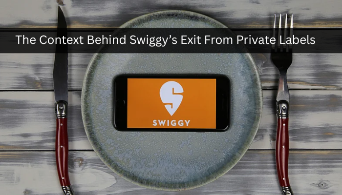 The Context Behind Swiggy’s Exit From Private Labels